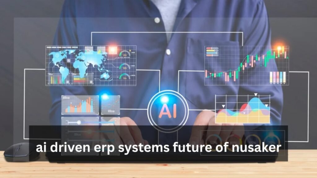 AI-Driven ERP Systems future of nusaker ! ai driven erp systems future of nusaker