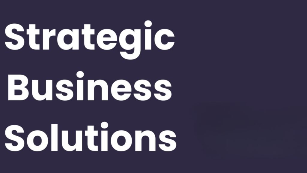 Strategic Business Solutions: Unlocking Growth and Success Strategic Business Solutions